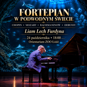 Liam Lech Furdyna • Łódź 24.10.2026 • Chopin, Mozart, Rachmaninow, Debussy • Tunel oceaniczny Orientarium